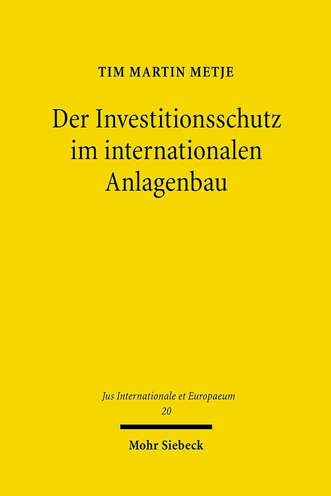 Der Investitionsschutz im internationalen Anlagenbau - Tim M. Metje