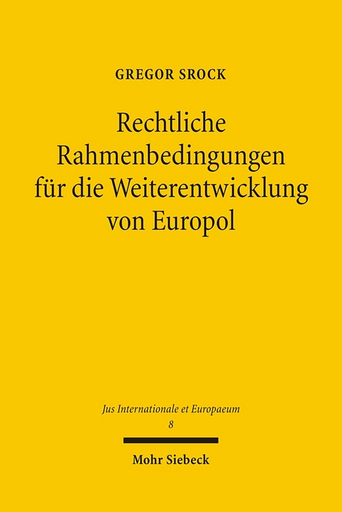 Rechtliche Rahmenbedingungen für die Weiterentwicklung von Europol - Gregor Srock