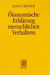 Der ökonomische Ansatz zur Erklärung menschlichen Verhaltens - Gary S. Becker