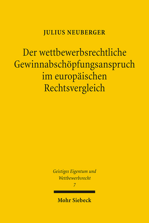 Der wettbewerbsrechtliche Gewinnabschöpfungsanspruch im europäischen Rechtsvergleich - Julius Neuberger