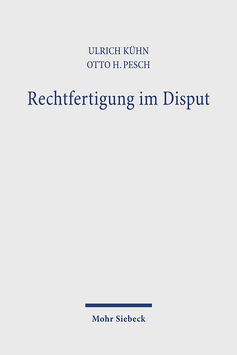 Rechtfertigung im Disput - Ulrich Kühn, Otto H Pesch