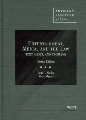 Entertainment, Media, and the Law - Paul C. Weiler, Gary Myers