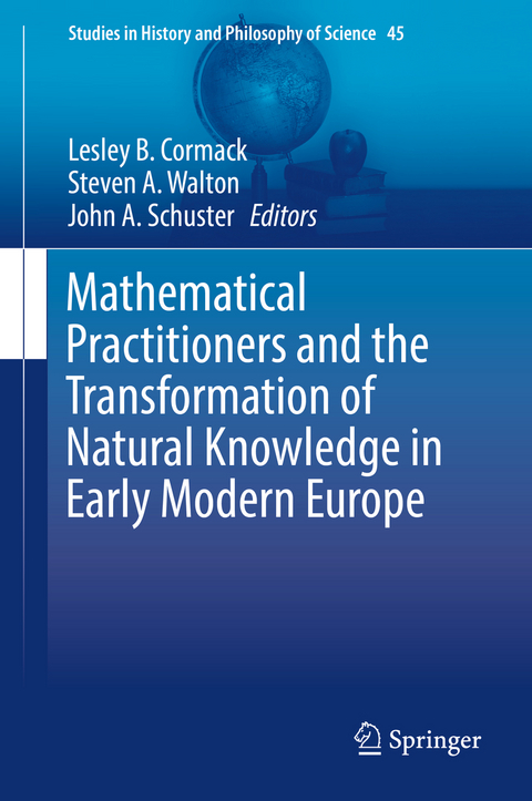 Mathematical Practitioners and the Transformation of Natural Knowledge in Early Modern Europe - 