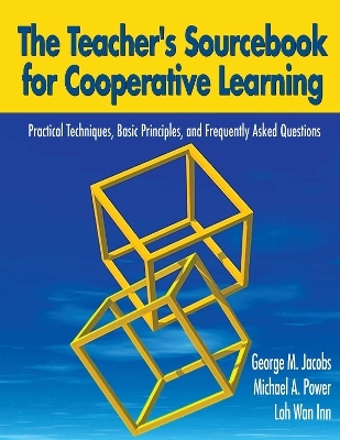 The Teacher's Sourcebook for Cooperative Learning - George M. Jacobs, Michael A Power, Dr. Loh Wan Inn