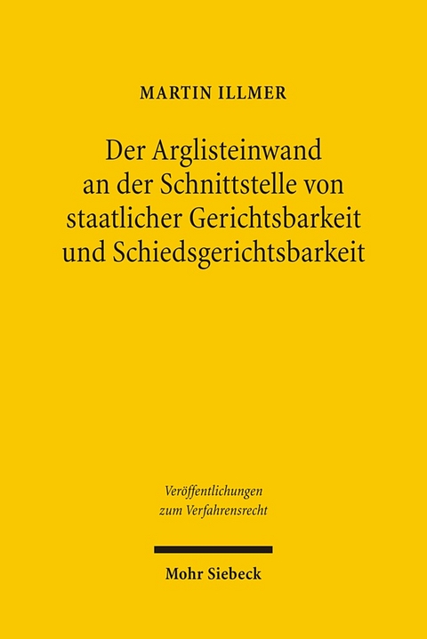 Der Arglisteinwand an der Schnittstelle von staatlicher Gerichtsbarkeit und Schiedsgerichtsbarkeit - Martin Illmer