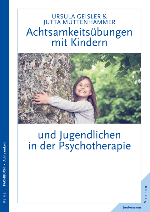 Achtsamkeitsübungen mit Kindern und Jugendlichen in der Psychotherapie - Ursula Geisler, Jutta Muttenhammer