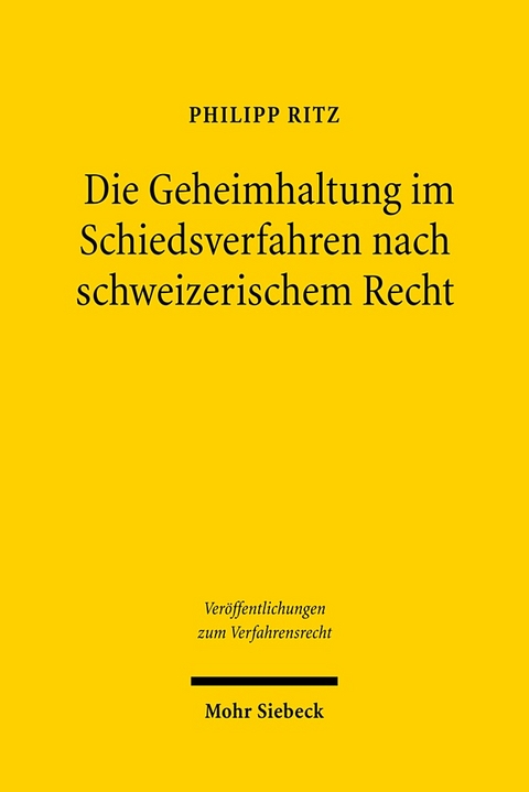 Die Geheimhaltung im Schiedsverfahren nach schweizerischem Recht - Philipp Ritz