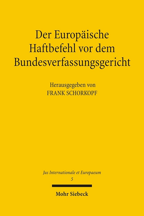 Der Europäische Haftbefehl vor dem Bundesverfassungsgericht - Frank Schorkopf