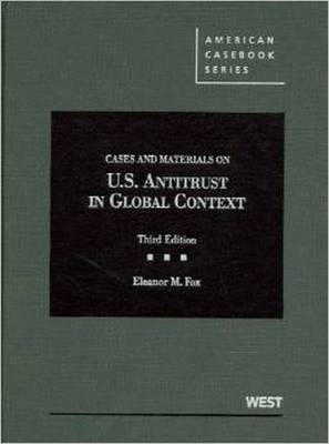 Cases and Materials on United States Antitrust in Global Context - Eleanor M. Fox