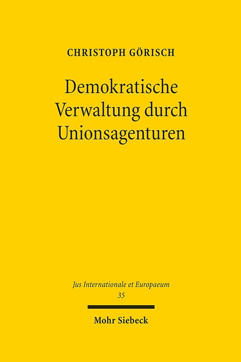 Demokratische Verwaltung durch Unionsagenturen - Christoph Görisch