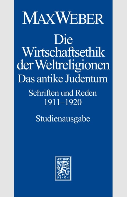 Max Weber Gesamtausgabe. Studienausgabe / Schriften und Reden / Die Wirtschaftsethik der Weltreligionen. Das antike Judentum. Schriften und Reden 1911-1920 - Max Weber