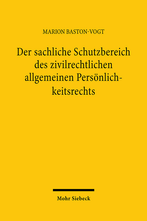 Der sachliche Schutzbereich des zivilrechtlichen allgemeinen Persönlichkeitsrechts - Marion Baston-Vogt