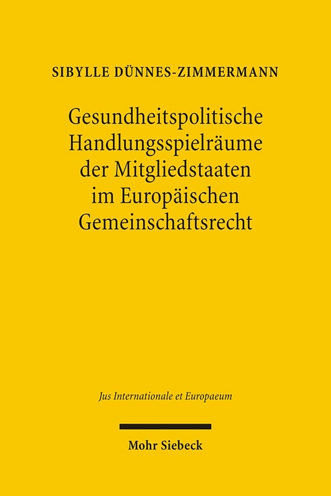 Gesundheitspolitische Handlungsspielräume der Mitgliedstaaten im Europäischen Gemeinschaftsrecht - Sibylle Dünnes-Zimmermann