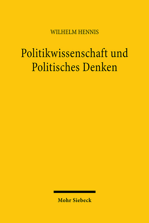 Politikwissenschaft und Politisches Denken - Wilhelm Hennis