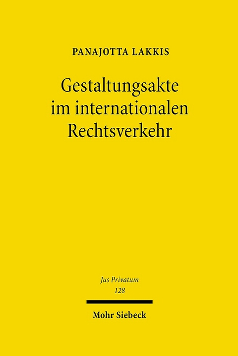 Gestaltungsakte im internationalen Rechtsverkehr - Panajotta Lakkis