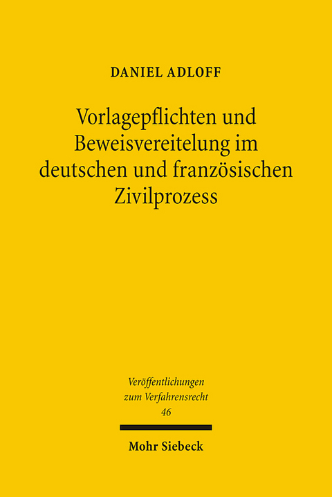 Vorlagepflichten und Beweisvereitelung im deutschen und französischen Zivilprozess - Daniel Adloff