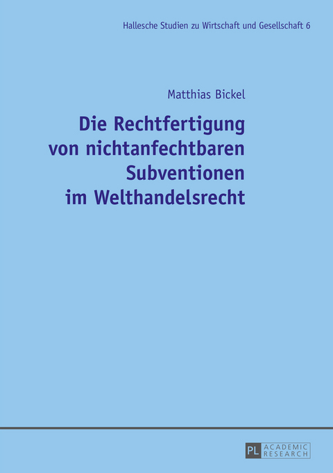 Die Rechtfertigung von nichtanfechtbaren Subventionen im Welthandelsrecht - Matthias Bickel