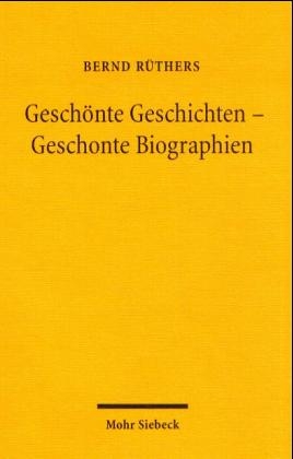 Geschönte Geschichten - Geschonte Biographien - Bernd Rüthers