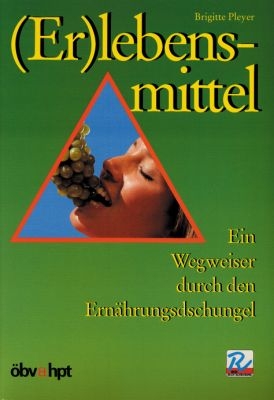 (Er)lebensmittel. Ein Wegweiser durch den Ernährungsdschungel - Brigitte Pleyer