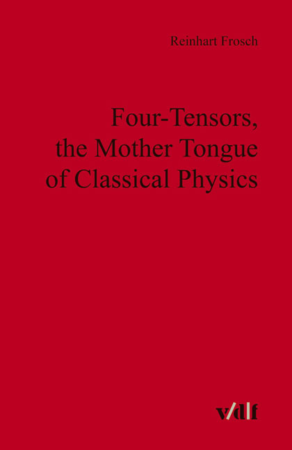 Four-Tensors, the Mother Tongue of Classical Physics - Reinhart Frosch