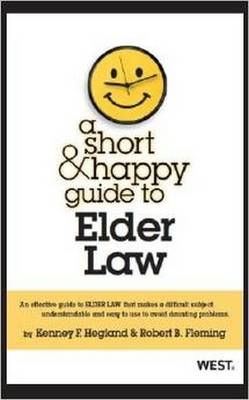 A Short & Happy Guide to Elder Law - Kenney F. Hegland, Robert B. Fleming