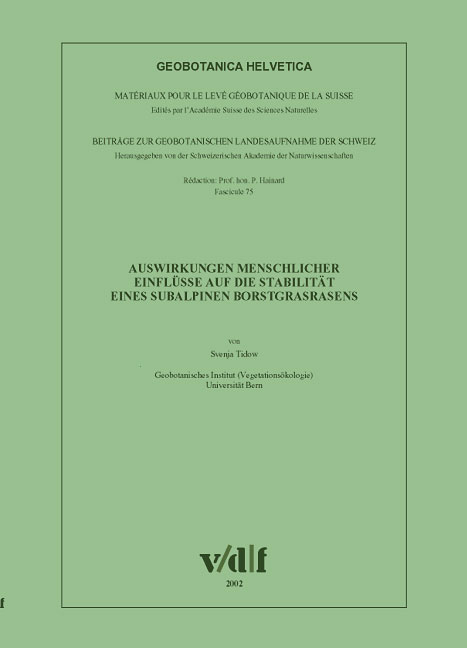 Geobotanica Helvetia. Beiträge zur Geobotanischen Landesaufnahme der Schweiz / Auswirkungen menschlicher Einflüsse auf die Stabilität eines subalpinen Borstgrasrasens - Svenja Tidow