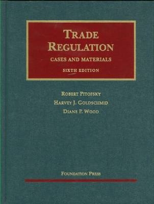 Trade Regulation - Robert Pitofsky, Harvey Goldschmid, Diane Wood