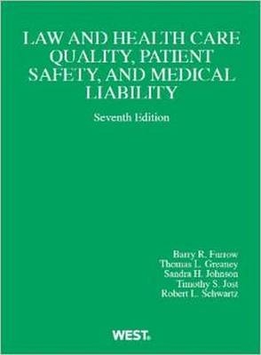 Law and Health Care Quality, Patient Safety, and Medical Liability - Barry Furrow, Thomas Greaney, Sandra Johnson