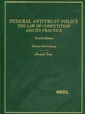 Federal Antitrust Policy, the Law of Competition and its Practice - Herbert Hovenkamp