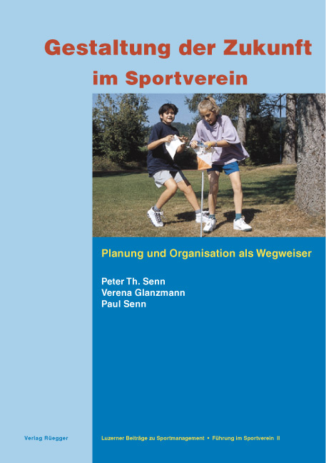 Gestaltung der Zukunft im Sportverein - Peter Th Senn, Verena Glanzmann, Paul Senn