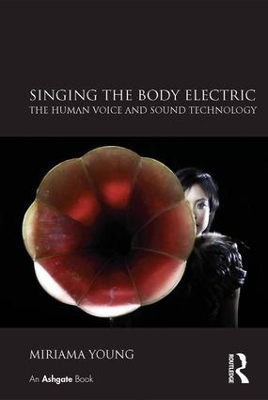 Singing the Body Electric: The Human Voice and Sound Technology - Miriama Young