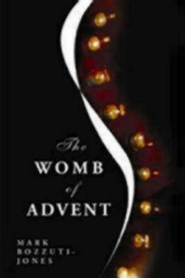 The Womb of Advent - Mark Francisco Bozzuti-Jones