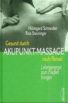 Gesund durch Akupunkt-Massage nach Penzel - Hildegard Schneider, Rita Steininger