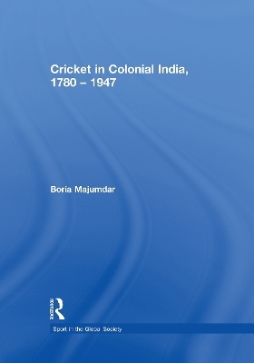 Cricket in Colonial India 1780 – 1947 - Boria Majumdar