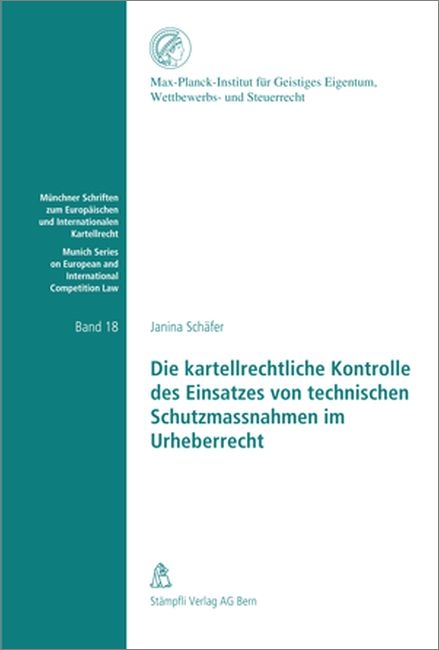 Die kartellrechtliche Kontrolle des Einsatzes von technischen Schutzmassnahmen im Urheberrecht - Janina Schäfer