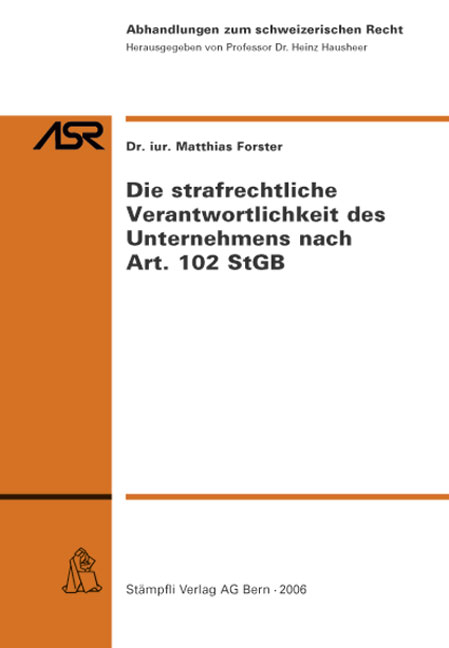 Die strafrechtliche Verantwortlichkeit des Unternehmens nach Art. 102 StGB - Matthias Forster