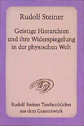 Geistige Hierarchien und ihre Widerspiegelung in der physischen Welt - Rudolf Steiner