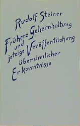 Frühere Geheimhaltung und jetzige Veröffentlichung übersinnlicher Erkenntnisse - Rudolf Steiner