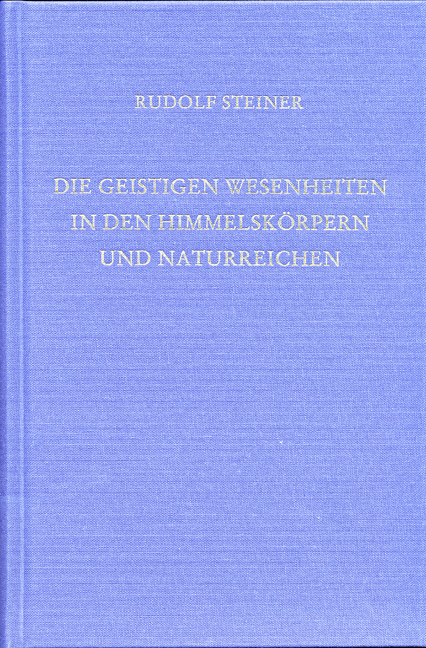 Die geistigen Wesenheiten in den Himmelskörpern und Naturreichen - Rudolf Steiner