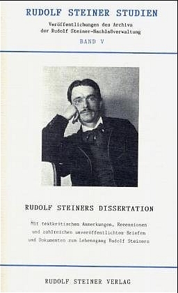 Rudolf Steiners Dissertation und die erweiterte Buchausgabe "Wahrheit und Wissenschaft" - 