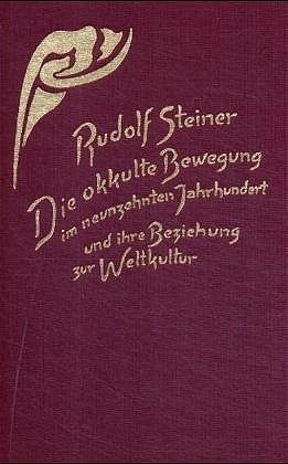 Die okkulte Bewegung im neunzehnten Jahrhundert und ihre Beziehung zur Weltkultur - Rudolf Steiner