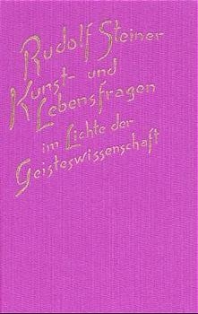 Kunst- und Lebensfragen im Lichte der Geisteswissenschaft - Rudolf Steiner