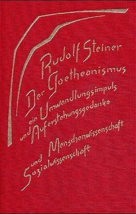 Der Goetheanismus, ein Umwandlungsimpuls und Auferstehungsgedanke - Rudolf Steiner