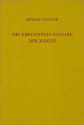 Die Erkenntnis-Aufgabe der Jugend - Rudolf Steiner