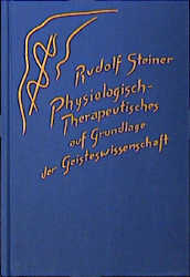 Physiologisch-Therapeutisches auf Grundlage der Geisteswissenschaft - Rudolf Steiner