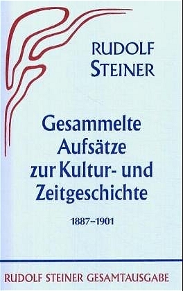 Gesammelte Aufsätze zur Kultur- und Zeitgeschichte 1887-1901 - Rudolf Steiner