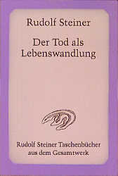 Der Tod als Lebenswandlung - Rudolf Steiner