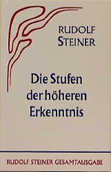 Die Stufen der höheren Erkenntnis - Rudolf Steiner