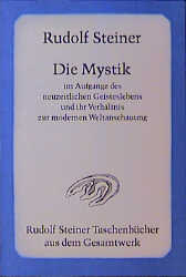 Die Mystik im Aufgange des neuzeitlichen Geisteslebens und ihr Verhältnis zur modernen Weltanschauung - Rudolf Steiner