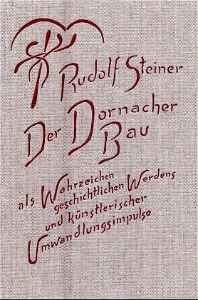 Der Dornacher Bau als Wahrzeichen geschichtlichen Werdens und künstlerischer Umwandlungsimpulse - Rudolf Steiner